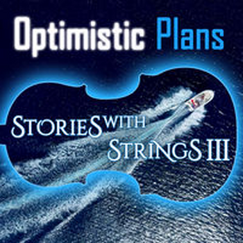 OPTIMISTIC PLANS - Stories with Strings III