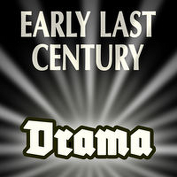 EARLY LAST CENTURY - Drama