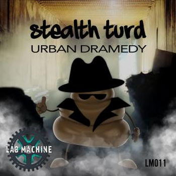 Stealth Turd - Urban Dramedy