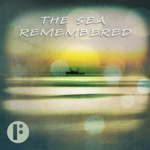 The Sea Remembered