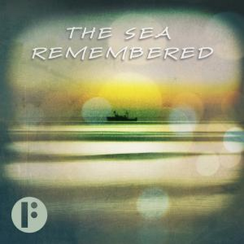 The Sea Remembered