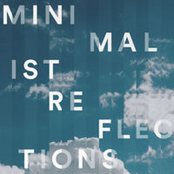 MINIMALIST REFLECTIONS