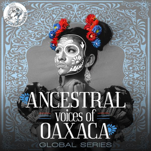 Ancestral Voices of Oaxaca (Global Series)