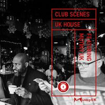 CLUB SCENES - UK HOUSE
