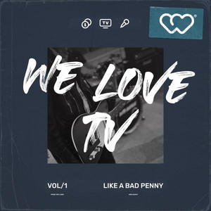 We Love TV - Like A Bad Penny