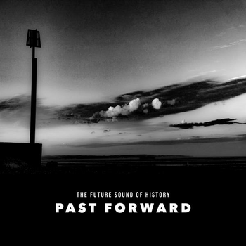 Past Forward - The Future Sound Of History