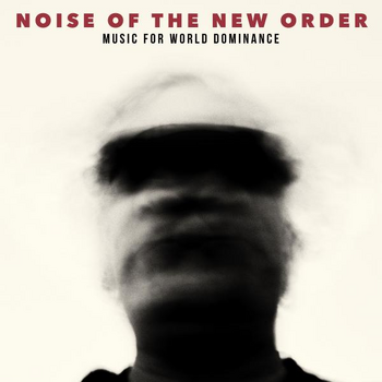 Noise Of The New Order - Music For World Dominance