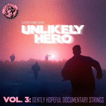 Unlikely Hero Vol. 3 - Gently Hopeful Documentary Strings (Electro Hybrid Series)