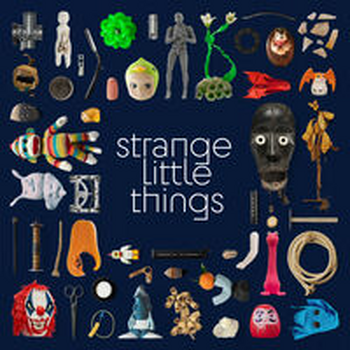 STRANGE LITTLE THINGS
